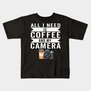 all i need is coffee and my camera Kids T-Shirt